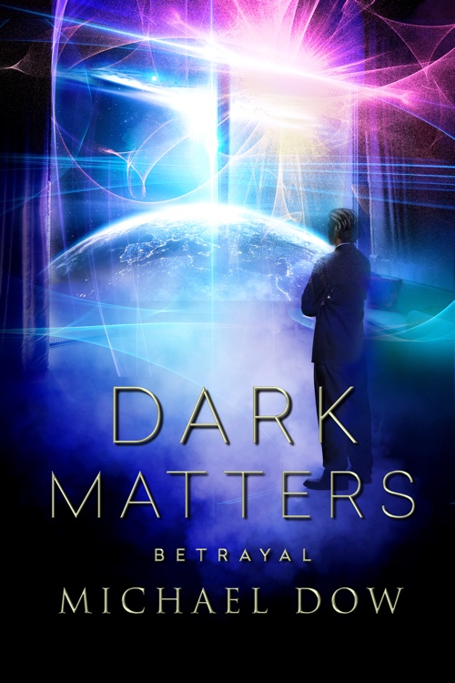 Dark Matters Betrayal science fiction thriller by Michael Dow