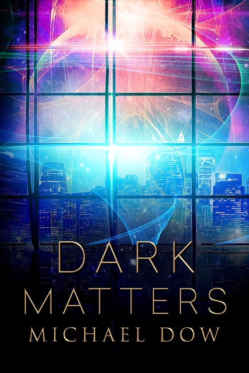 Dark Matters science fiction thriller by Michael Dow